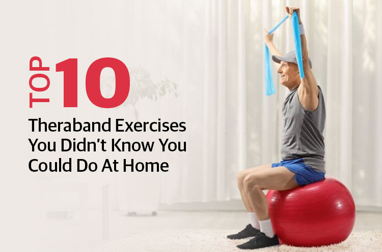 Top-10-Theraband-Exercises-To-Do-At-Home
