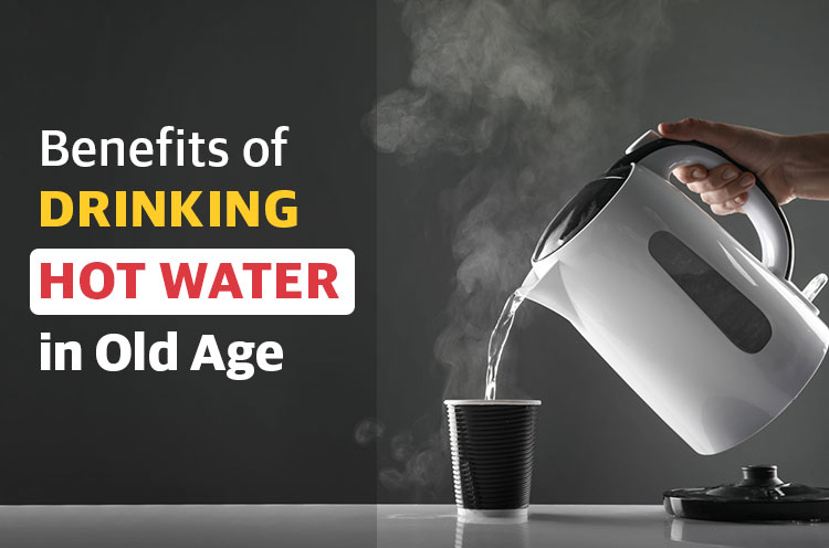 Benefits of drinking hot water in old age