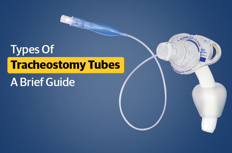Types of Tracheostomy Tubes A Brief Guide
