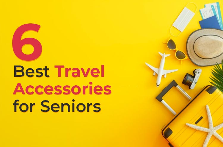 6 Best Travel Accessories for Seniors