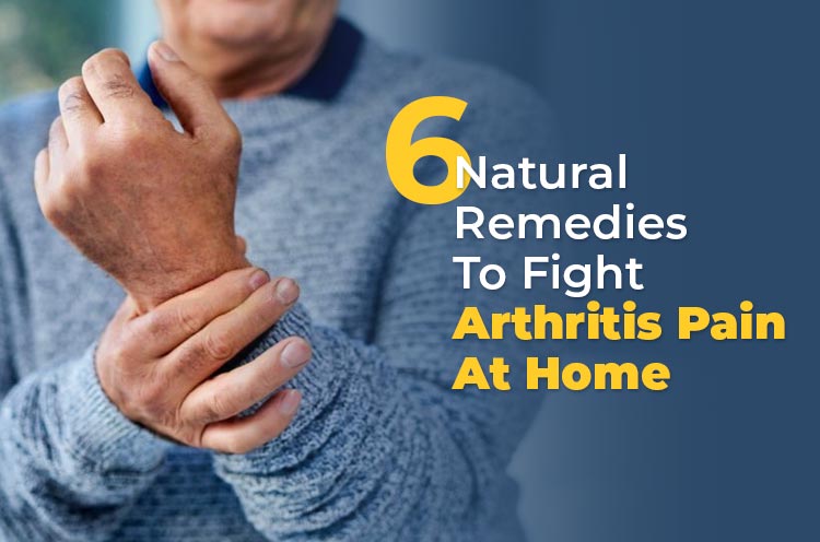 6 Natural Remedies to Fight Arthitis Pain at Home