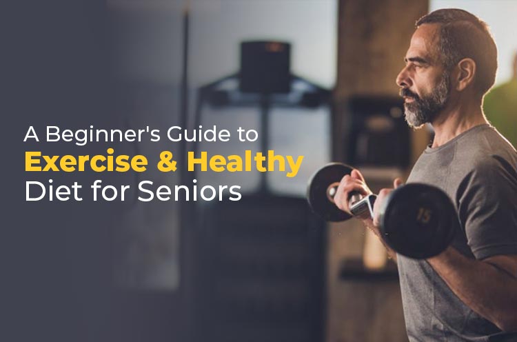 A Beginner's Guide to Excercise &amp; Healthy Diet for seniors