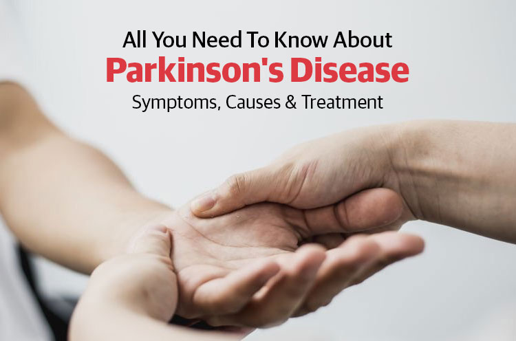 All you Need To Know About Parkinson's Disease Symptoms, Cause and Treatment
