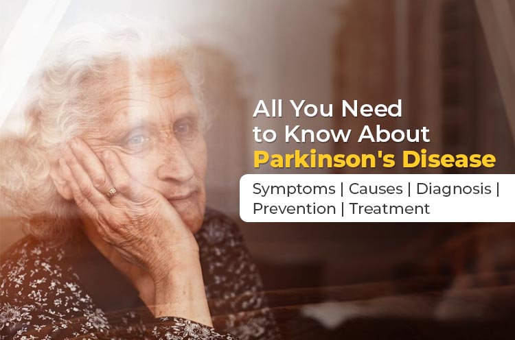 All you need to know about Parrkinson's Disease Symptoms Causes Diagnosis Prevention Treatment