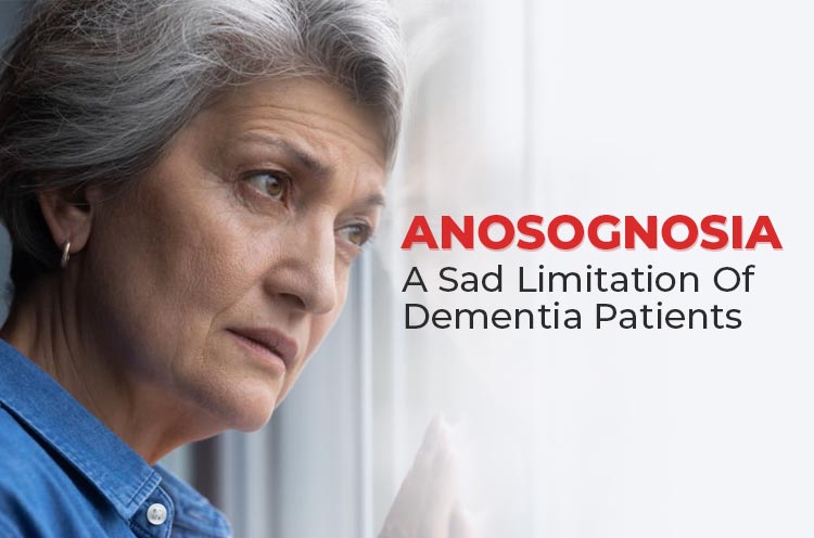 Anosognosia a Sad Limitation of Dementia Patients