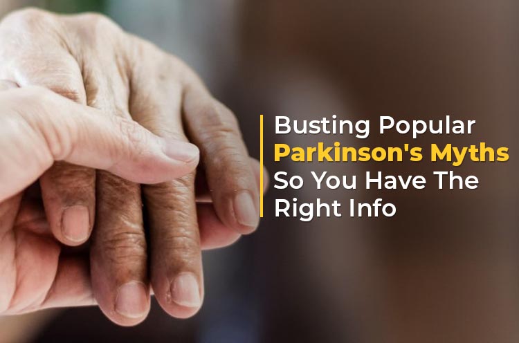 Busting Popular Parkinson's Myths So you have the right info