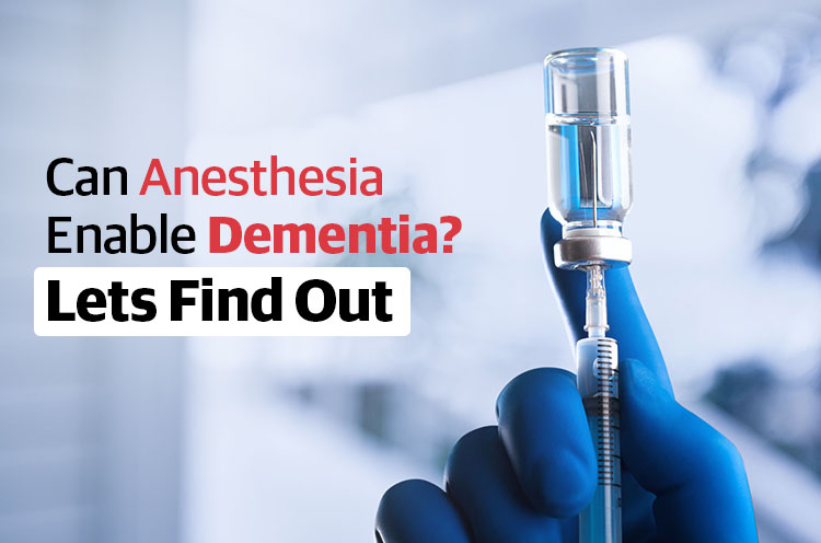 Can Anesthesia Enable DementiaLets Find Out