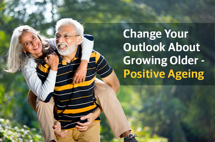 Change Your Outlook About Growing Older- Positive Ageing