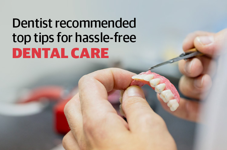 Dentist Recommended top tips for Hassle-free Dental care