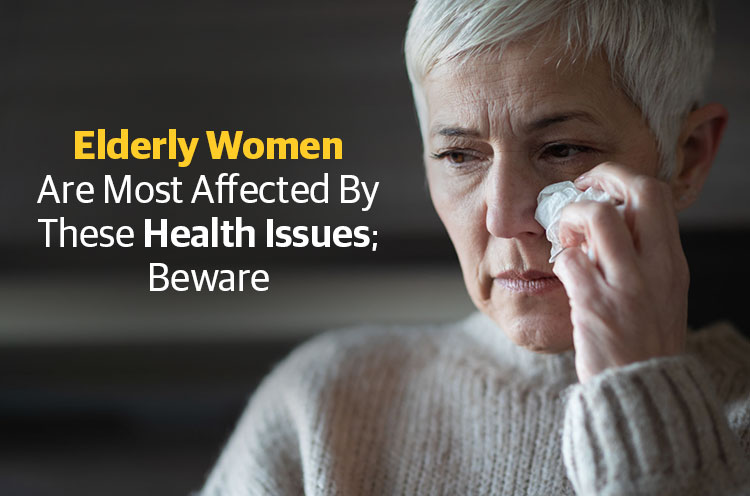 Elderly Women Are Most Affected By These Health Issues Beware