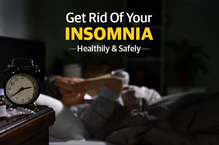 Get Rid of Your INSOMNIA- Healthy and Safely