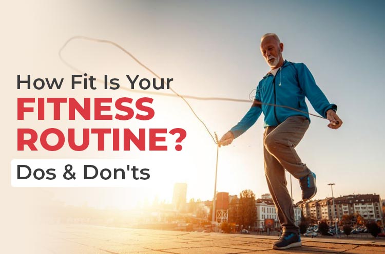 How Fit is Your Fitness Routine Dos & Don'ts