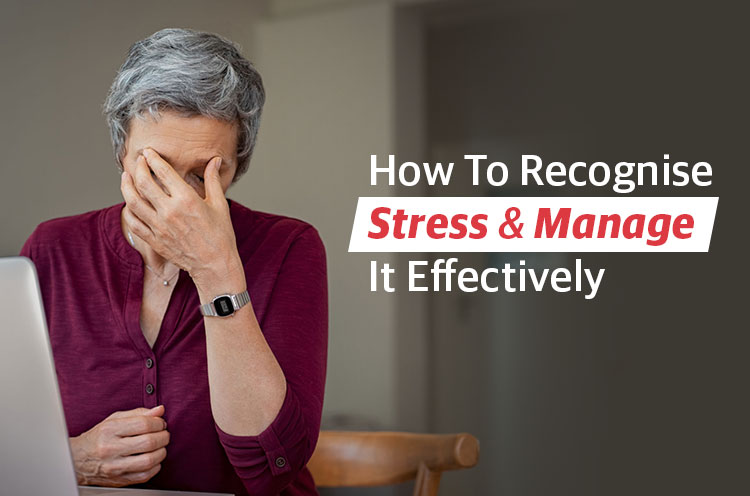 How To Recognise Stress & Manage It Effectively