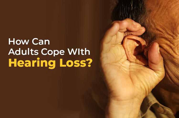 How can Adults cope with Hearing loss