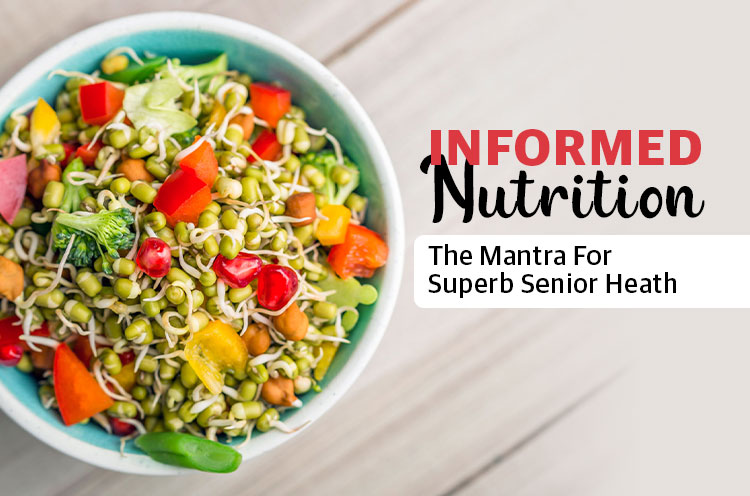 Informed Nutrition The Mantra For Superb Senior Health
