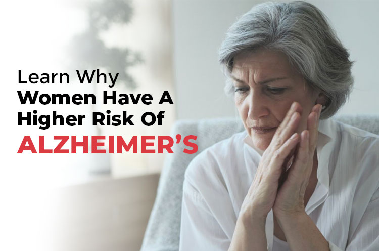 Learn Why Women Have a Higher Risk of ALZHEIMER'S