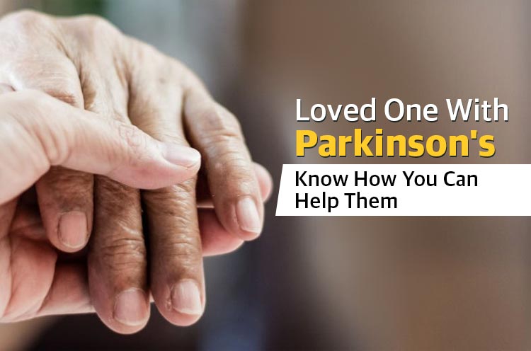 Loved One With Parkinson's Know How You Can Help Them