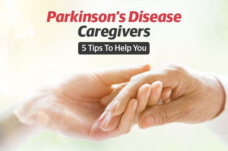 Parkinson's Disease Caregivers 5 Tips to Help You
