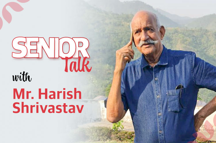 Senior Talk with Mr. Harish Shrivastav sharing his life tips