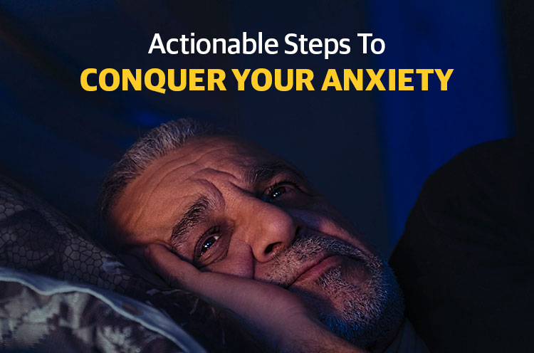 Actionable Steps To Conquer Your Anxiety