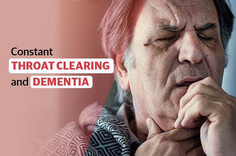 Constant Throat Clearing and Dementia