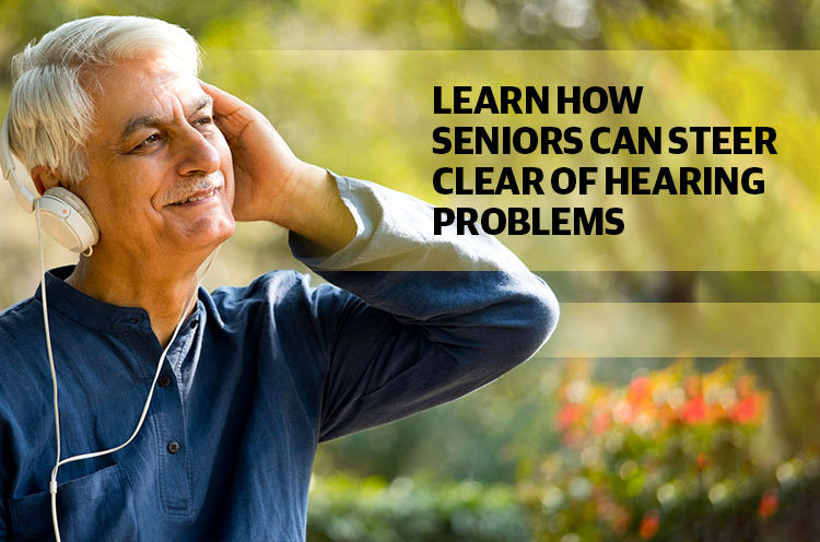Learn how seniors can steer clear of hearing promblems