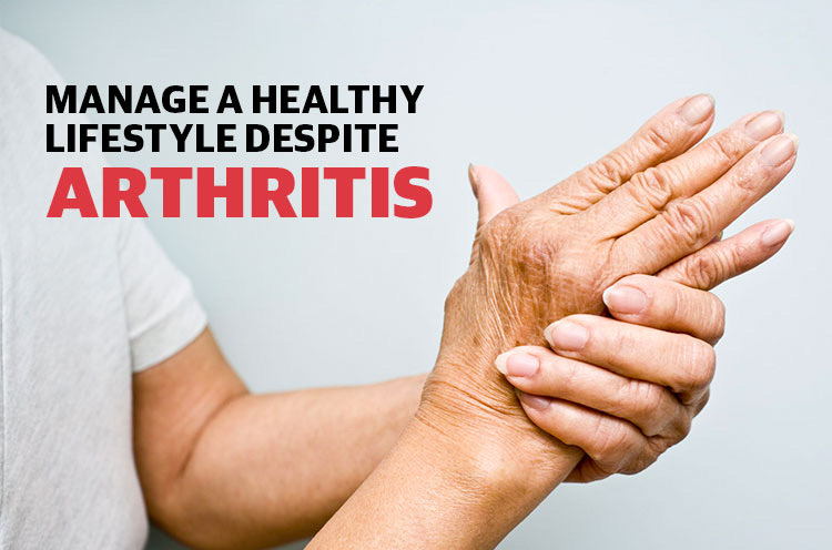 Manage a Healthy Lifestyle Despite Arthritis