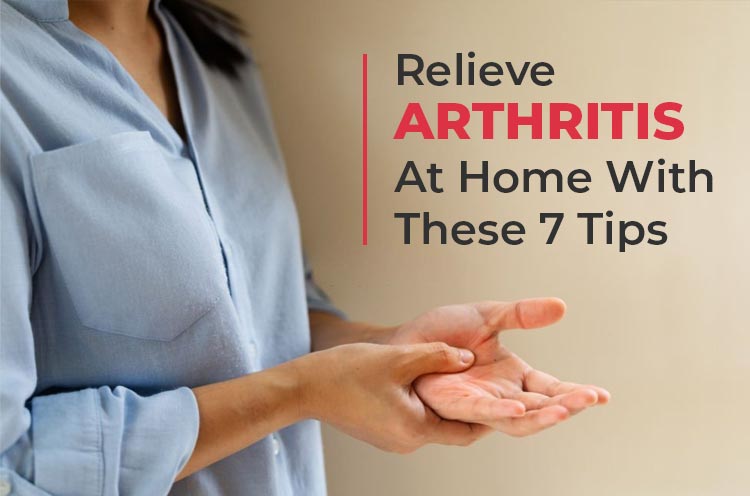 Relieve Arthritis at home with these 7 tips