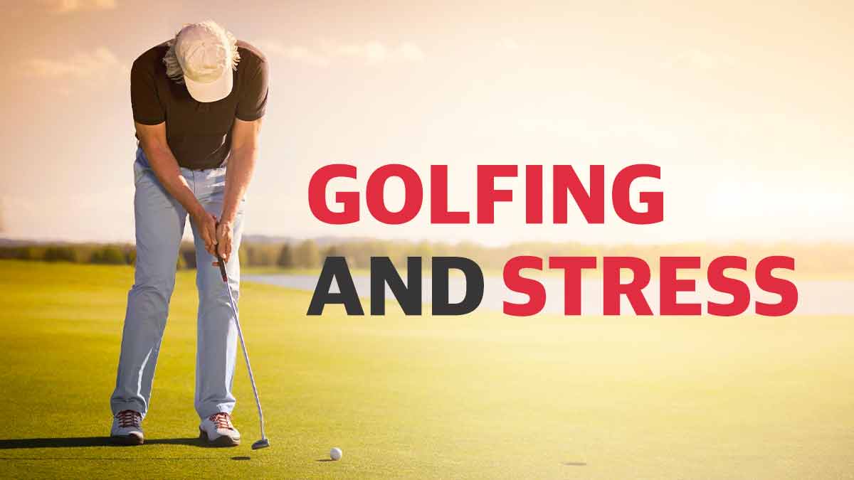 Golfing and stress