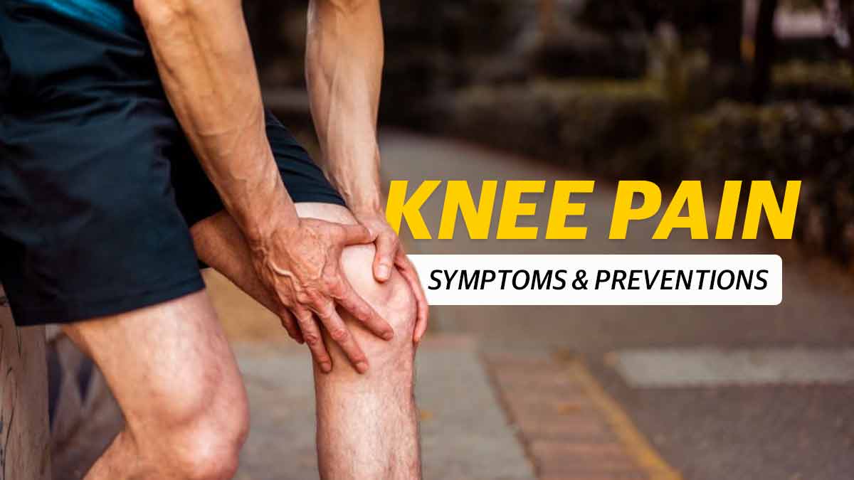 Knee pain Symptoms &amp; Preventions