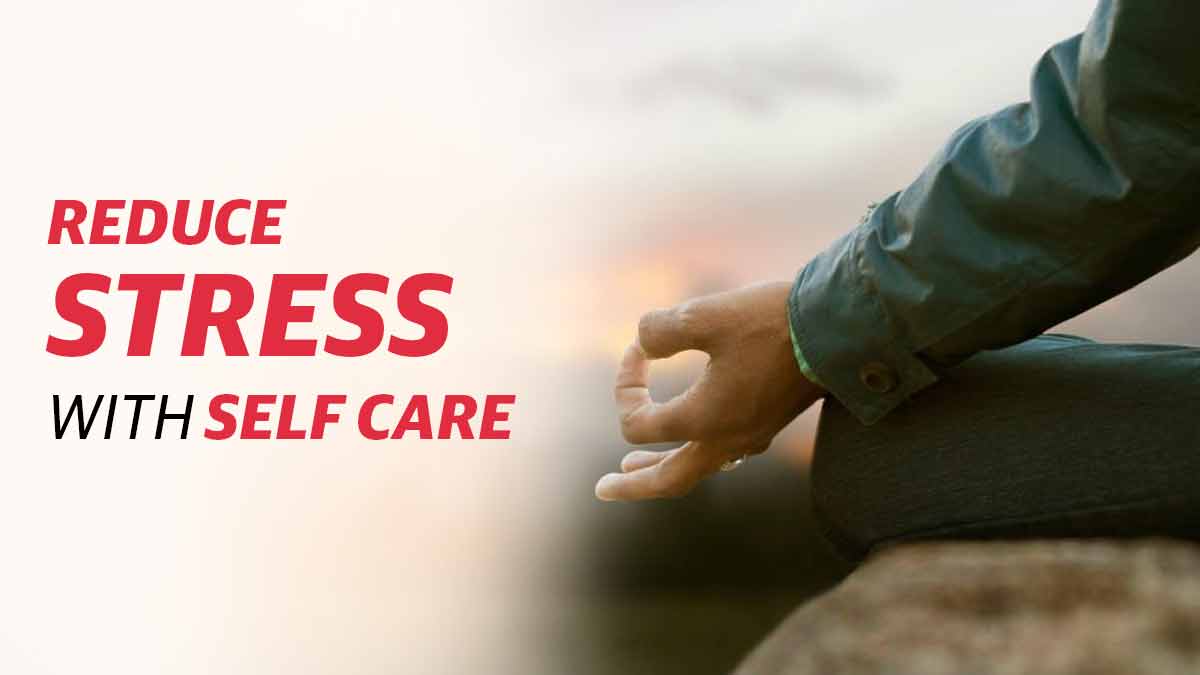 Reduce stress with self care