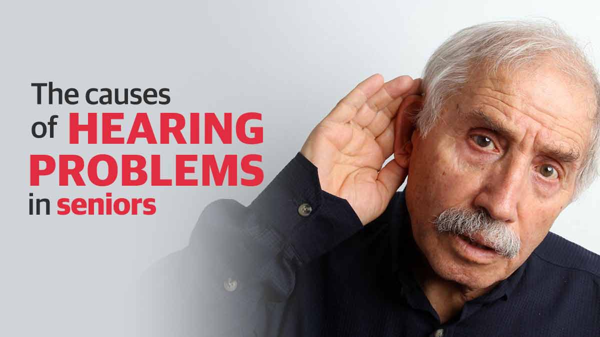 The causes of hearing problems in seniors