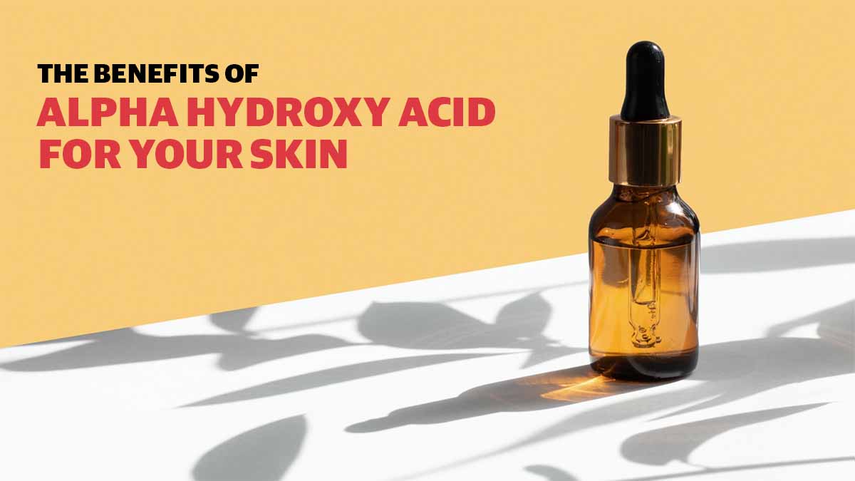 The Benefits of Alpha Hydroxy Acid for your Skin